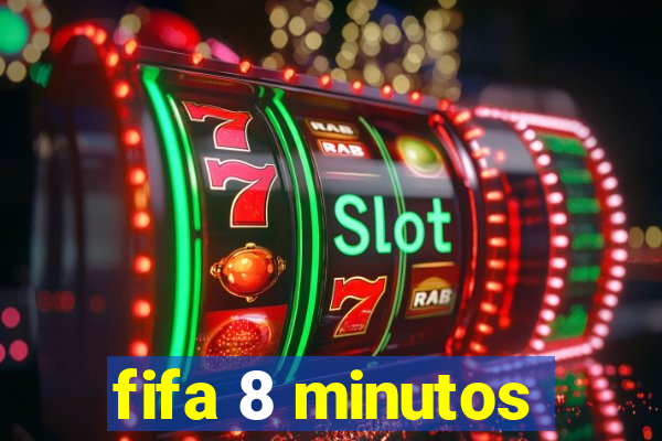 fifa 8 minutos